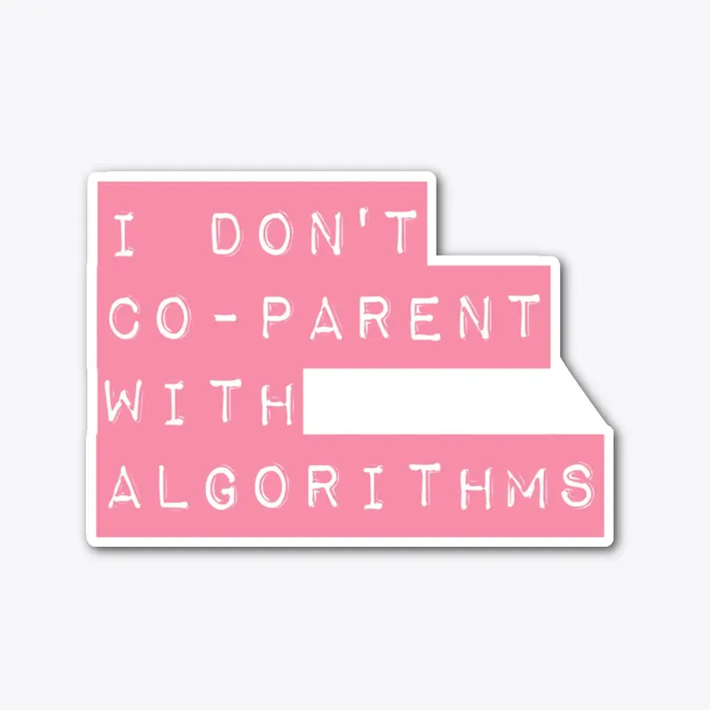 I Don’t Co-Parent with Algorithms